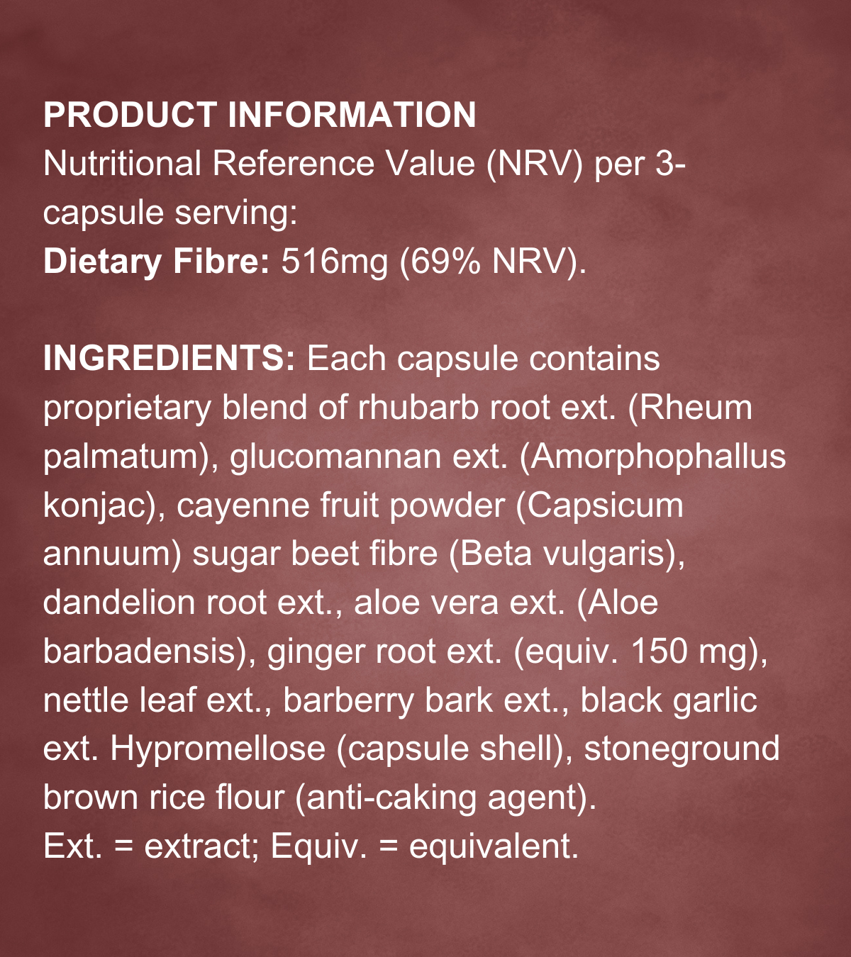 A maroon-themed ingredients label displaying the nutritional content per 3-capsule serving: 516mg dietary fibre (69% NRV). The full list includes rhubarb root extract, glucomannan, cayenne powder, sugar beet fibre, dandelion, nettle, ginger, aloe vera, and more. The capsule shell contains brown rice flour as an anti-caking agent.
