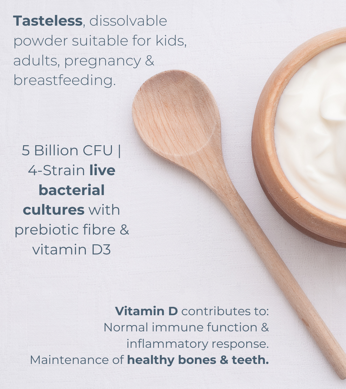 A flat lay image featuring a wooden spoon and creamy yogurt alongside product benefits such as tasteless formula, 5 billion CFU, and support for bones and immune health.